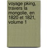 Voyage Pking, Travers La Mongolie, En 1820 Et 1821, Volume 1 door Egor Fedorovic Timkovskij