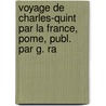 Voyage de Charles-Quint Par La France, Pome, Publ. Par G. Ra by Ren Mac
