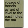 Voyage of Franois Pyrard of Laval to the East Indies, the Ma by Jrme Bignon