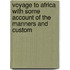 Voyage to Africa with Some Account of the Manners and Custom