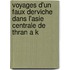 Voyages D'Un Faux Derviche Dans L'Asie Centrale de Thran a K