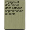 Voyages Et Dcouvertes Dans L'Afrique Septentrionale Et Centr door Paul Ithier