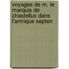 Voyages de M. Le Marquis de Chastellux Dans L'Amrique Septen by Fran�Ois Jean Chastellux