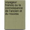 Voyageur Franois Ou La Connoissance de L'Ancien Et Du Nouvea door Louis Domairon