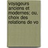 Voyageurs Anciens Et Modernes; Ou, Choix Des Relations de Vo