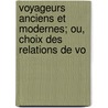 Voyageurs Anciens Et Modernes; Ou, Choix Des Relations de Vo door Edouard Charton