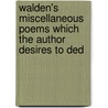 Walden's Miscellaneous Poems Which the Author Desires to Ded door Islay Walden