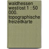 Waldhessen West/Ost 1 : 50 000. Topographische Freizeitkarte door Onbekend