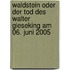 Waldstein oder der Tod des Walter Gieseking am 06. Juni 2005