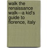 Walk The Renaissance Walk---A Kid's Guide To Florence, Italy door Penelope Dyan
