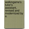 Walkingame's Tutor's Assistant, Revised and Modernized by E. door Francis Walkingame