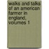 Walks and Talks of an American Farmer in England, Volumes 1