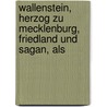 Wallenstein, Herzog Zu Mecklenburg, Friedland Und Sagan, Als door Friedrich Christoph Förster