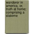 Wanderer in America, Or, Truth at Home; Comprising a Stateme