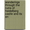 Wanderings Through the Ruins of Heidelberg Castle and Its En door Richard-Janillon