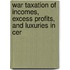 War Taxation of Incomes, Excess Profits, and Luxuries in Cer