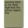 Warning Letter to His Royal Highness the Prince Regent, Inte door Lionel Thomas Berguer