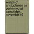 Wasps of Aristophanes as Performed at Cambridge, November 19