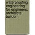 Waterproofing Engineering for Engineers, Architects, Builder