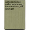 Weltgeschichte - Völkerwanderung, Hunnensturm, Die Wikinger door Onbekend