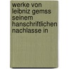 Werke Von Leibniz Gemss Seinem Hanschriftlichen Nachlasse in door Onno Klopp