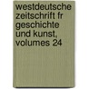 Westdeutsche Zeitschrift Fr Geschichte Und Kunst, Volumes 24 door Anonymous Anonymous