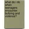 What Do I Do When Teenagers Encounter Bullying and Violence? door Steve Gerali