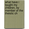 What Have I Taught My Children, by Member of the Theistic Ch door What