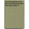 What Therapists Learn About Themselves And How They Learn It door Onbekend