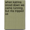 When Katrina Stood Down We Came Running, But Rita Tripped Us by Shandra Love