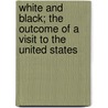 White And Black; The Outcome Of A Visit To The United States door Campbell George Sir