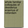 Whole Familiar Colloquies of Desiderius Erasmus of Rotterdam by Nathan Bailey