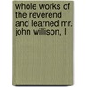 Whole Works of the Reverend and Learned Mr. John Willison, L door Sir John Willison