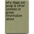 Why Dogs Eat Poop & Other Useless or Gross Information about