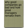 Why Good Companies Go Bad and How Great Managers Remake Them door Donald N. Sull