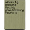 Wieck's, F.G. Deutsche Illustrirte Gewerbezeitung, Volume 18 door Onbekend
