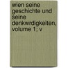 Wien Seine Geschichte Und Seine Denkwrdigkeiten, Volume 1; V door Joseph Hormayr Zu Hortenburg