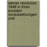 Wiener Revolution 1848 in Ihren Socialen Voraussetzungen Und door Ernst Viktor Zenker