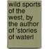 Wild Sports of the West, by the Author of 'Stories of Waterl