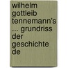 Wilhelm Gottleib Tennemann's ... Grundriss Der Geschichte De door Wilhelm Gottlieb Tennemann