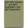 Willi wills wissen 11. Auf dem Flughafen / Bei der Feuerwehr door Onbekend