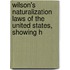 Wilson's Naturalization Laws of the United States, Showing H