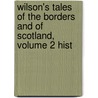 Wilson's Tales of the Borders and of Scotland, Volume 2 Hist by John Mackay Wilson