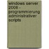 Windows Server 2008 - Programmierung Administrativer Scripts