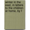 Winter in the East, in Letters to the Children at Home, by F by Unknown