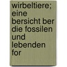 Wirbeltiere; Eine Bersicht Ber Die Fossilen Und Lebenden For door Otto Max Johannes Jaekel