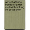 Wirtschaftliche Bedeutung Der Melkviehhaltung Im Politischen door Hermann Oppitz