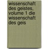 Wissenschaft Des Geistes, Volume 1 Die Wissenschaft Des Geis by Gustav Biedermann