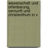 Wissenschaft Und Otfenbarung, Vernunft Und Christenthum in V by Ernst Friedauer