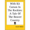 With Kit Carson In The Rockies: A Tale Of The Beaver Country door Everett McNeil